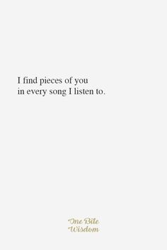 a white background with the words i find pieces of you in every song i listen to