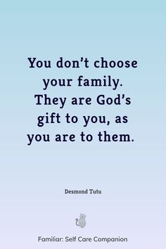 a blue background with the words you don't choose your family they are god's gift to you, as you are to them