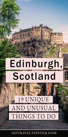 edinburgh, scotland with text overlaying it that reads 19 unique and unusual things to do