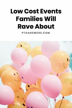 balloons with smiley faces and the words low cost events families will rave about on it