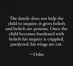 the family does not help the child to inquire, it gives relief and beliefs are