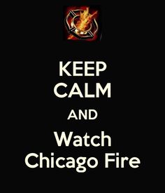 the chicago fire department keep calm and watch chicago fire on black background with text that reads, keep calm and watch chicago fire