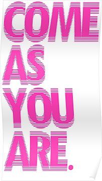 the words come as you are in pink poster