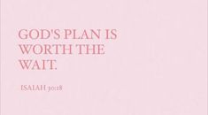 a pink background with the words god's plan is worth the wait