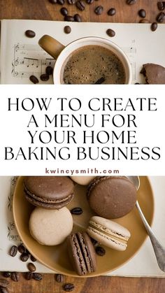 a cup of coffee and some macaroons on a plate with the words how to create a menu for your home baking business