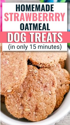 homemade strawberry oatmeal dog treats in a bowl with text overlay that reads homemade strawberry oatmeal dog treats in only 15 minutes