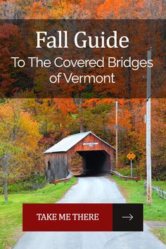 the fall guide to the covered bridges of vermont take me there and enjoy it all