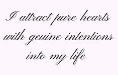 the words i attract pure hearts with genuine intentions into my life