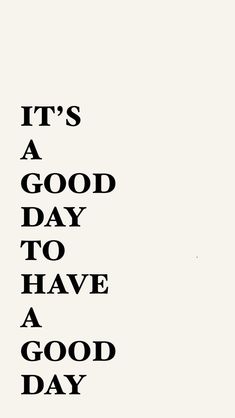 an image of it's a good day to have a good day written in black