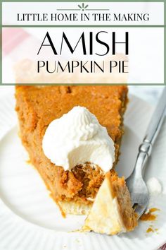 a piece of pumpkin pie with whipped cream on top and the words, little home in the making amish pumpkin pie