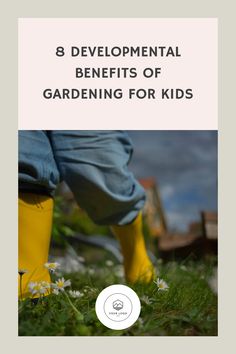 a person in yellow rubber boots and blue jeans, with the title 8 developmental benefits of gardening for kids