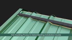 a green metal roof with the words asc building products metal roofing installation guide