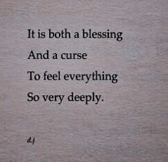 a poem written on a piece of paper that says it is both a blessing and a curse to feel everything so very deeply