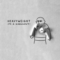 a drawing of a man holding a white object in his right hand, with the words heavy weight it's a knockout