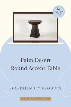 a round table with the words palm desert round accent table eco - friendly product on it