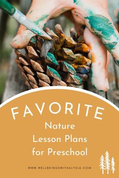 A child paints a pinecone. The text reads Favorite Nature Lesson Plans for Preschool. Nature Lesson Plans, Nature Activities Preschool, Nature Based Preschool, Lesson Plans For Preschool, Outdoor Nature Activities, Nature Kindergarten, Environment Activities, Nature Lessons, Nature Based Learning