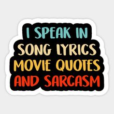 i speak in song hyrcs movie quotes and sarsim sticker on a white background