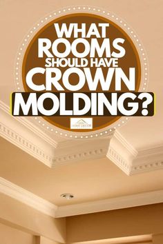 the words what rooms should have crown molding? on top of an image of a ceiling