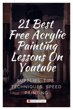 a woman sitting on the floor with text overlay that reads, 21 best free acrylic painting lessons on youtube