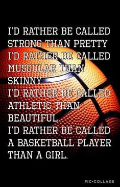 a basketball with the words i'd rather be called as a basketball player than a girl