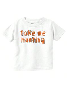 Take Me Hunting Cute Son Daughter Toddler Boy Girl T Shirt Brisco Brands White   Short Sleeve  Cartoon,Graphic,Letter,Slogan Tee Medium Stretch All Baby Boys Clothing, size features are:Bust: ,Length: ,Sleeve Length: Slogan Tee, Girl T Shirt, White Short, Boys Clothing, Boy Girl, Baby Boy Outfits, Girls Tshirts, Toddler Boys