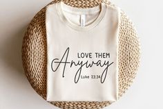 Love Them Anyway Tshirt, Cute Sweater Designs Cricut, Christian Vinyl Shirt Ideas, Christian Vinyl Shirts, Christian T Shirt Ideas, Christian Shirt Ideas, Christian Tshirt Design Ideas, Cute Christian Outfits, Jesus Shirts Christian Clothing