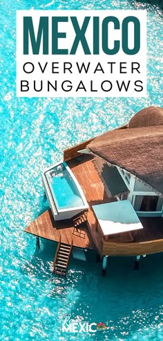 an aerial view of a house in the water with text overlay reading mexico overwater bungalows