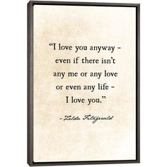 an old quote with the words i love you anyway even if there isn't any me or any love or even any life - i love you