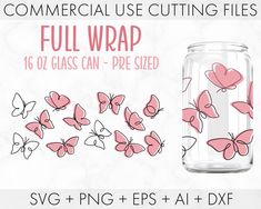 a glass jar filled with pink butterflies and text that says, full wrap 16oz glass can