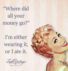 marilyn monroe quote about money on pink striped background with vintage image and text below that reads, where did all your money go? i'm either wearing it or