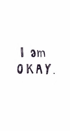 the words i am okay written in black ink