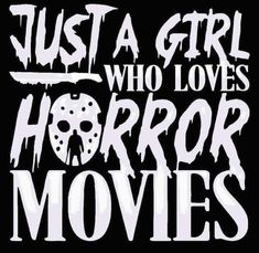 the words just a girl who loves horror movies