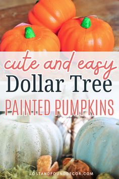 pumpkins and other fall decorations with text overlay that reads cute and easy dollar tree painted pumpkins