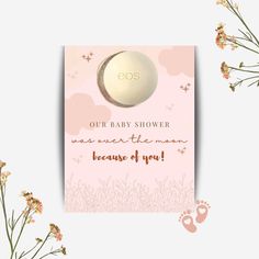 a pink card with the words, our baby shower are under the moon because of you