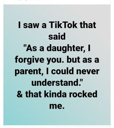 the text reads i saw a tiktok that said as a daughter, i forgot you