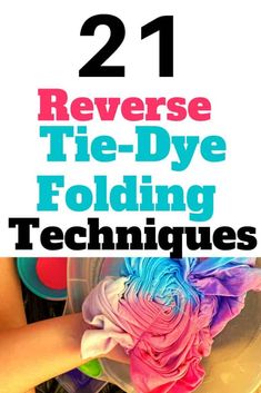 the text reads, 21 reverse tie - dye folding techniques with images of flowers in plastic containers