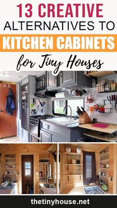 the kitchen cabinets are organized and ready to be used in this tiny house, with text overlay that reads 13 creative alternatives to kitchen cabinets for tiny houses