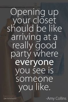 clothes hanging on a rack with the quote opening up your closet should be like arriving at a really good party