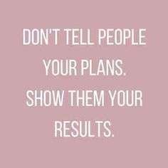 a pink background with the words don't tell people your plans show them your results