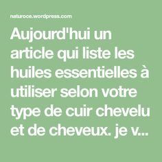 Aujourd'hui un article qui liste les huiles essentielles à utiliser selon votre type de cuir chevelu et de cheveux. je vous invite à lire les Précautions d'emploi des Huiles Essentielles. Pour réguler l'excès de sébum, pour les cheveux gras: Bergamote Citrus bergamis L. Citron Citrus limonum  Tea Tree Melaleuca alternifolia  Cèdre Atlas Cedrus atlantica Pamplemousse Citrus paradisii Sauge sclarée Salvia sclarea Linnaeus… Cedrus Atlantica, Salvia Sclarea, Melaleuca Alternifolia, Hair Routines, Tea Tree, Math Equations, Tea