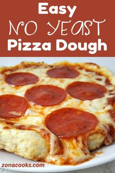 easy no - yeast pizza dough with pepperoni on it and the words, easy no - yeast pizza dough