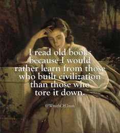 a woman sitting down with her hand on her head and the words, i read old books because i would rather learn from those