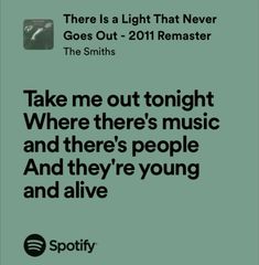 an ad for spotify with the caption take me out tonight where there's music and there's people and they're young and alive and alive