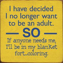 a sign that says i have decided to be an adult so if anyone needs me, i'll be in my blanket for coloring