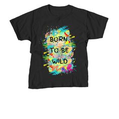 Toddler Colorful Born to be Wild T-Shirt Born To Be Wild, Kids Graphic Tees, Dresden, Kids Tshirts, Gender Neutral, Kids Outfits, Graphic Tees, Tops & Tees, Top Outfits