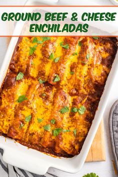 a casserole dish with ground beef and cheese enchiladas