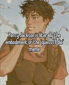 a guy that is holding his hand up to his face with the caption, percy jackson is literally the embodiment of the guess i'll die meme