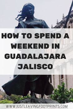 a statue with the words how to spend a weekend in guadalajara jalisco