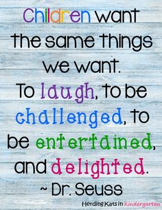 a quote from dr seuss about children want the same things we want to laugh