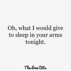 the love bites quote on what i would give you to sleep in your arms tonight